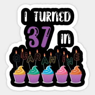 I Turned 37 In Quarantine funny idea birthday t-shirt Sticker